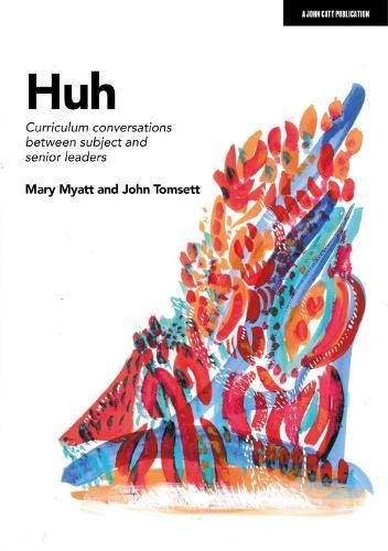 Huh: Curriculum conversations between subject and senior leaders  by John Tomsett at Abbey's Bookshop, 