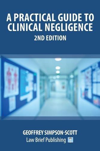 A Practical Guide to Clinical Negligence - 2nd Edition  by Geoffrey Simpson-Scott at Abbey's Bookshop, 