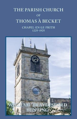 The Parish Church of Thomas à Becket, Chapel-en-le-Frith, 1225-1925  by William Braylesford Bunting at Abbey's Bookshop, 