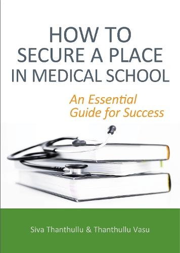 How to Secure a Place in Medical School: an Essential Guide for Success  by Siva Thanthullu at Abbey's Bookshop, 