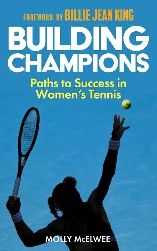 Building Champions: Paths to Success in Women’s Tennis  by Molly McElwee at Abbey's Bookshop, 