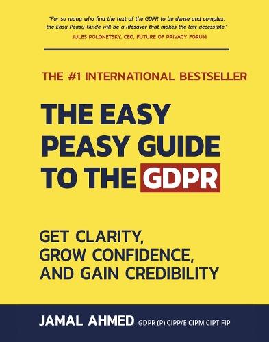 The Easy Peasy Guide to the GDPR: Get Clarity, Grow Confidence, and Gain Credibility  by Jamal Ahmed at Abbey's Bookshop, 