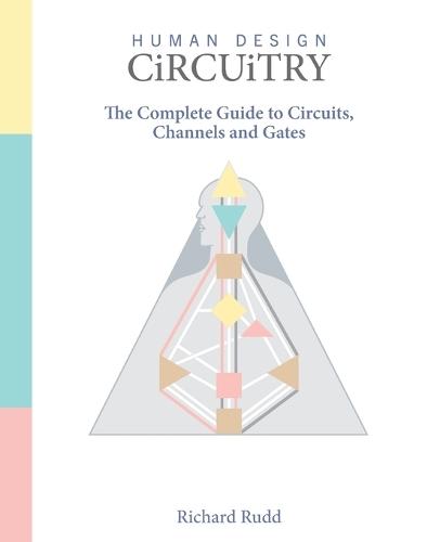 Human Design - Circuitry: The Complete Guide to Circuits, Channels and Gates  by Richard Rudd at Abbey's Bookshop, 