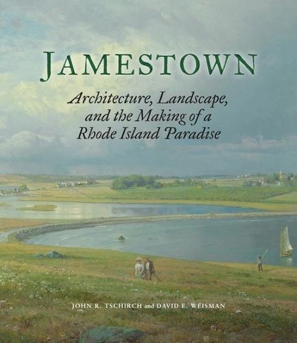 Jamestown: Architecture, Landscape, and the Making of a Rhode Island Paradise  by John R. Tschirch at Abbey's Bookshop, 