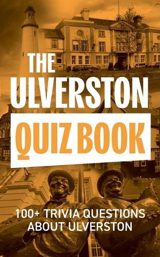 The Ulverston Quiz Book: 100+ Trivia Questions about Ulverston  by Furness Press at Abbey's Bookshop, 