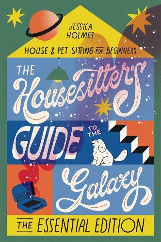 The Housesitter's Guide to the Galaxy: The Essential Edition  by Jessica Holmes at Abbey's Bookshop, 