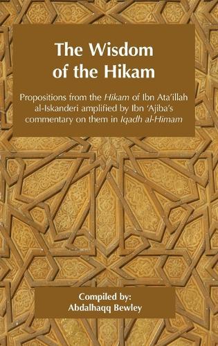 The Wisdom of the Hikam: Propositions from the Hikam of Ibn Ata'illah amplified by Ibn '&#8203;Ajiba's commentary on them in his Iqadh al-Himam  by Ahmad Ibn 'Ajiba at Abbey's Bookshop, 