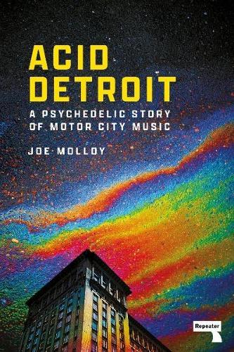 Acid Detroit: A Psychedelic Story of Motor City Music  by Joe Molloy at Abbey's Bookshop, 