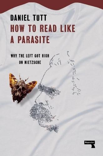 How to Read Like a Parasite: Why the Left Got High on Nietzsche  by Daniel Tutt at Abbey's Bookshop, 