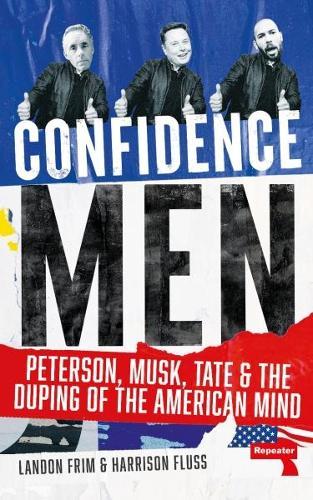 Confidence Men: Peterson, Musk, Tate and the Duping of the American Mind  by Harrison Fluss at Abbey's Bookshop, 