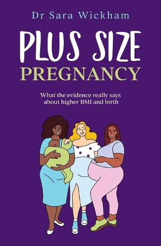 Plus Size Pregnancy: What the evidence really says about higher BMI and birth  by Sara Wickham at Abbey's Bookshop, 