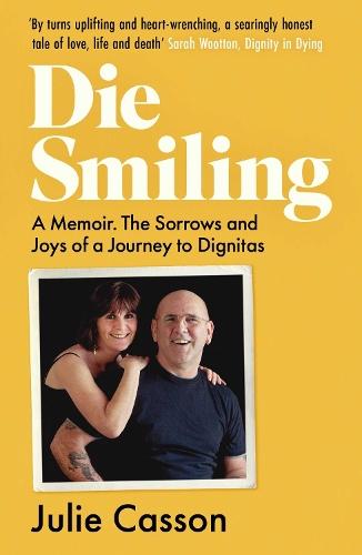 Die Smiling: A Memoir. The Sorrows and Joys of a Journey to Dignitas  by Julie Casson at Abbey's Bookshop, 