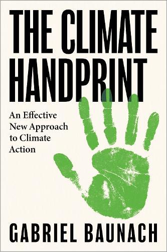 The Climate Handprint: An Effective New Approach to Climate Action  by Gabriel Baunach at Abbey's Bookshop, 