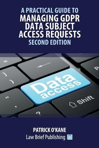 A Practical Guide to Managing GDPR Data Subject Access Requests - Second Edition  by Patrick O'Kane at Abbey's Bookshop, 