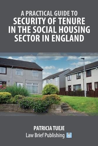 A Practical Guide to Security of Tenure in the Social Housing Sector in England  by Patricia Tueje at Abbey's Bookshop, 