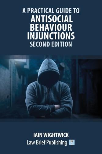 A Practical Guide to Antisocial Behaviour Injunctions - Second Edition  by Iain Wightwick at Abbey's Bookshop, 