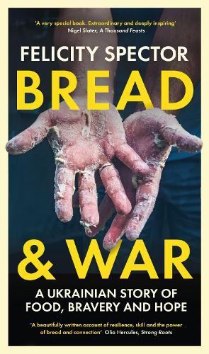 Bread and War: A Ukrainian Story of Food, Bravery and Hope  by Felicity Spector at Abbey's Bookshop, 