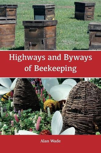 Highways and Byways of Beekeeping  by Alan Wade at Abbey's Bookshop, 