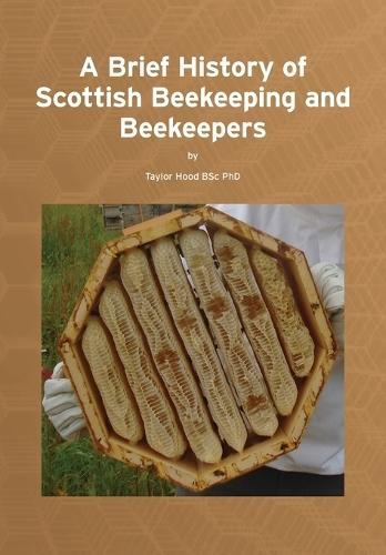A Brief History of Scottish Beekeeping and Beekeepers  by Taylor Hood at Abbey's Bookshop, 