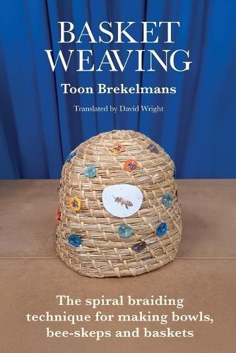 Basket Weaving: The spiral braiding technique for making bowls, bee-skeps and baskets  by Toon Brekelmans at Abbey's Bookshop, 