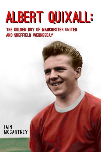 Albert Quixall: The Golden Boy of Manchester United  and Sheffield Wednesday