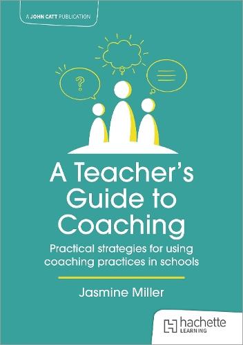 A Teacher's Guide to Coaching: Practical strategies for using coaching practices in schools  by Jasmine Miller at Abbey's Bookshop, 