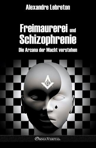 Freimaurerei und Schizophrenie: Die Arcana der Macht verstehen  by Alexandre Lebreton at Abbey's Bookshop, 