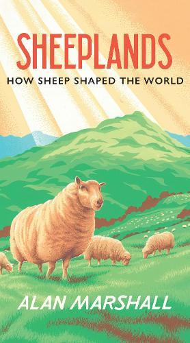 Sheeplands: How Sheep Shaped the World  by Alan Marshall at Abbey's Bookshop, 
