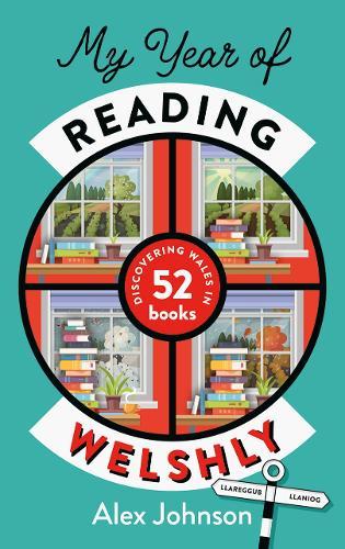 My Year of Reading Welshly: Discovering Wales in 52 Books  by Alex Johnson at Abbey's Bookshop, 