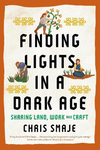 Finding Lights in a Dark Age: Sharing Land, Work and Craft  by Chris Smaje at Abbey's Bookshop, 