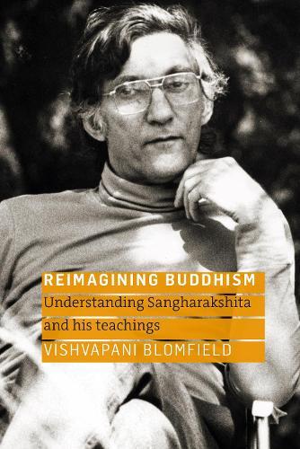 Reimagining Buddhism: Understanding Sangharakshita and His Teachings  by Vishvapani Blomfield at Abbey's Bookshop, 