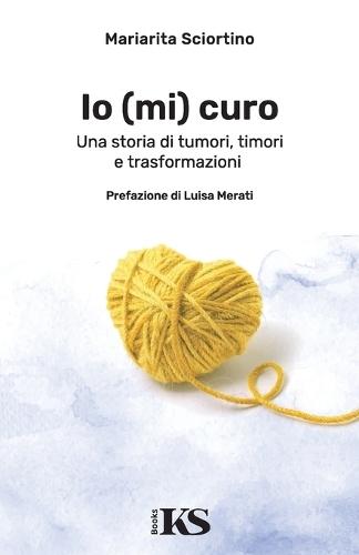 Io (mi) curo: Una storia di tumori, timori e trasformazioni  by Mariarita Sciortino at Abbey's Bookshop, 