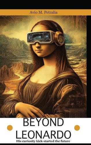 Beyond Leonardo - his curiosity kick-started the future