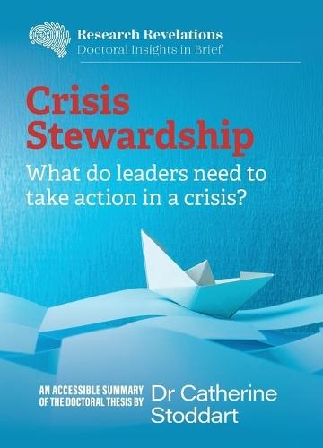 Crisis Stewardship: What do leaders need to take action in a crisis?: What do leaders need to take action in a crisis?: What do leaders need to take action in a crisis?  by Catherine Stoddart at Abbey's Bookshop, 