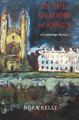 In The Shadow of King's: A Cambridge Mystery  by Nora Kelly at Abbey's Bookshop, 