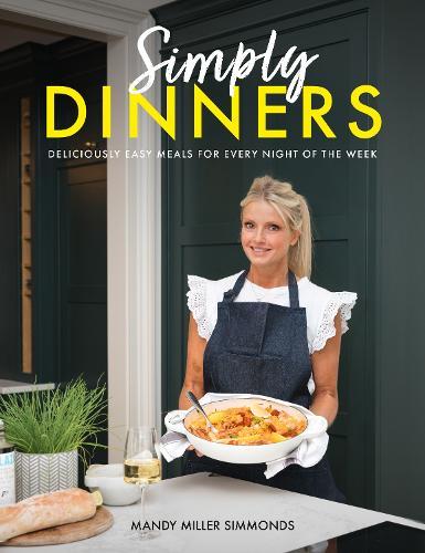 Simply Dinners: Deliciously easy meals for every night of the week  by Mandy Miller Simmonds at Abbey's Bookshop, 