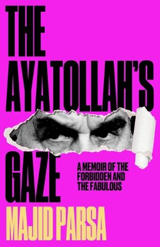 The Ayatollah's Gaze: A Memoir of the Forbidden and Fabulous  by Majid Parsa at Abbey's Bookshop, 