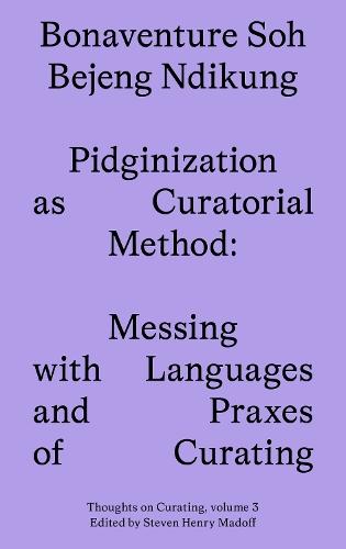 Pidginization as Curatorial Method: Messing with Languages and Praxes of Curating  by Bonaventure Soh Beje Ndikung at Abbey's Bookshop, 