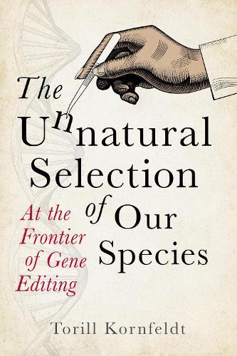 The Unnatural Selection of Our Species: At the Frontier of Gene Editing  by Torill Kornfeldt at Abbey's Bookshop, 
