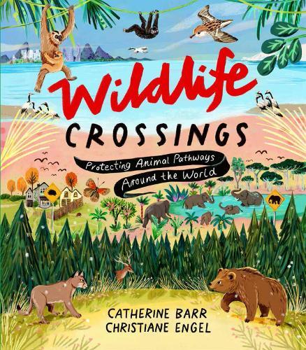 Wildlife Crossings: Protecting Animal Pathways Around the World  by Catherine Barr at Abbey's Bookshop, 