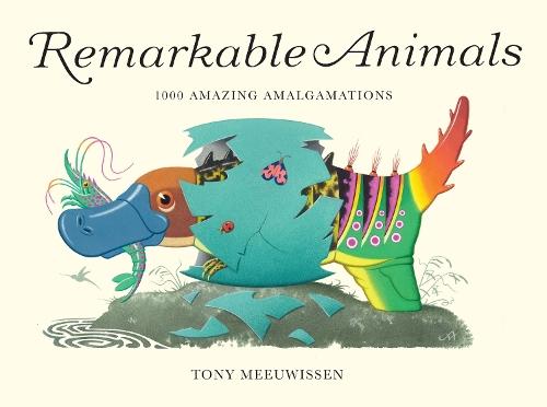 Remarkable Animals: 1000 Amazing Amalgamations  by Tony Meeuwissen at Abbey's Bookshop, 