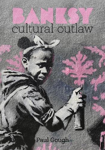 Banksy: Cultural Outlaw  by Paul Gough at Abbey's Bookshop, 