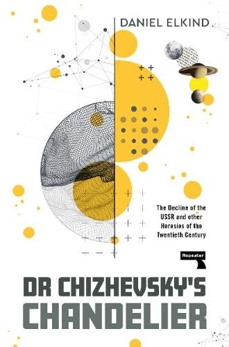 Dr Chizhevsky's Chandelier: The Decline of the USSR and other Heresies of the Twentieth Century  by Dan Elkind at Abbey's Bookshop, 