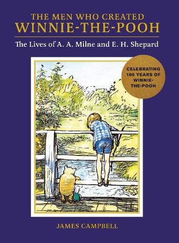 The Men Who Created Winnie-the-Pooh: The Lives of A. A. Milne and E. H. Shepard  by James Campbell at Abbey's Bookshop, 