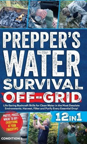Prepper's Water Survival Off-Grid: Life-Saving Bushcraft Skills for Clean Water in the Most Desolate Environments. Harvest, Filter and Purify Every Essential Drop!  by Condition 1 Ready at Abbey's Bookshop, 