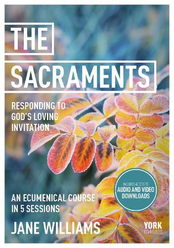 The Sacraments: Responding to God's Loving Invitation: York Courses  by Dr Jane Williams at Abbey's Bookshop, 