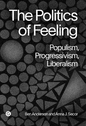 The Politics of Feeling: Populism, Progressivism, Liberalism  by Ben Anderson at Abbey's Bookshop, 