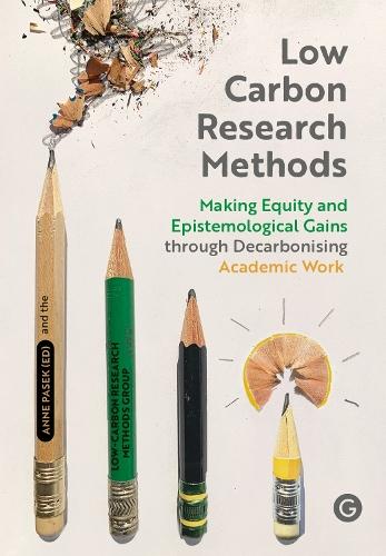 Low Carbon Research Methods: Making Equity and Epistemological Gains Through Decarbonising Academic Work  by Low-Carbon Research Methods Group at Abbey's Bookshop, 