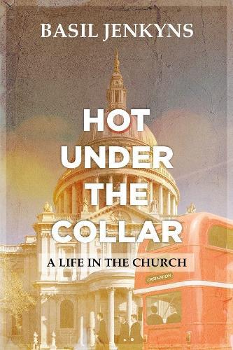 Hot Under The Collar: A Life in the Church  by Basil Jenkyns at Abbey's Bookshop, 
