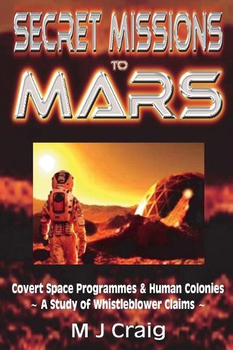 Secret Missions to Mars: Covert Space Programmes & Human Colonies - A Study of Whistleblower Claims  by M J Craig at Abbey's Bookshop, 